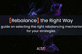 Rebalancing Mechanisms — A guide on selecting the right rebalancing mechanism for your strategies