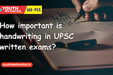 How important is handwriting in UPSC written exams?