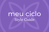 Style Guide Meu Ciclo: ajudando mulheres vítimas de violência doméstica