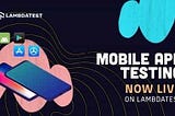 Mobile App Testing is Now LIVE On LambdaTest!