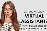 Can You Afford a Virtual Assistant? What Does it Cost to Hire a Virtual Assistant?
