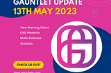 Gauntlet Update May13th, 2023