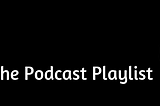 About ‘The Podcast Playlist’