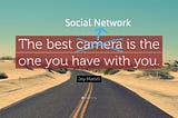 The Best Social Network is the one you have with you