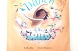 Dance of the Wild — Celebrating the Spirit of Childhood in a Picture Book