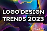 Logo Design Trends to Watch Out for in 2023: Stay Ahead of the Curve