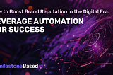 How to Boost Brand Reputation in the Digital Era: Leverage Automation for Success