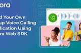 Building Your Own Group Voice Calling Application Using the Agora Web SDK