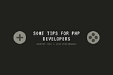 Some Tips For PHP developers