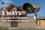 3 Ways A Locksmith Can Make Your Home More Secure