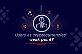 Users as cryptocurrencies’ weak point?