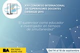 XXV CONGRESO INTERNACIONAL Y ENCUENTRO NACIONAL DE SUPERVISORES DOCENTES CIENASUD 2015