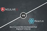 A Comparative Guide for Front-end Development: AngularJS vs ReactJS
