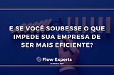 10 barreiras da eficiência que afetam seu tempo de entrega