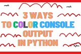 3 ways to color your console output in Python
