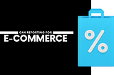 Google Analytics 4 E-commerce Reporting Techniques Unveiled