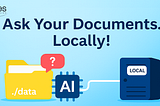 Ask your documents .. Locally!