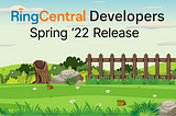 RingCentral Developers Spring ’22 Release