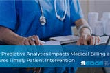 How Predictive Analytics Impacts Medical Billing and Ensures Timely Patient Intervention