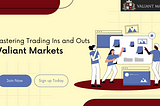 Mastering Trading Ins and Outs | Valiant Markets