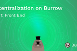 Decentralization on Burrow Part 1: Front End