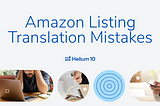 7 Costly Mistakes You’re Making with Your Amazon Listing Translation