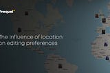 The Influence Of Location On Editing Preferences