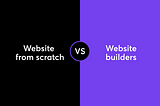 Website from scratch vs Website builders.