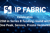 [PR] IP Fabric announces $25m Series B funding to accelerate adoption of network assurance