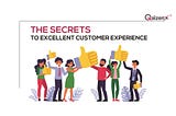 The Secrets to Excellent Customer Experience