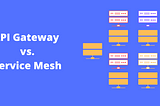 How Is A Service Mesh Different From An API Gateway?