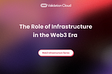 The Role of Infrastructure in the Web3 Era