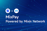 MixPay, Crypto Payment Platform Powered by Mixin Network