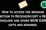 How to access the message section to Receive/Accept a Red Envelope and other WOW EARN gifts and…