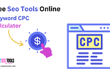 Keyword: CPC Calculator Free Tool