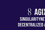 SingularityNET $AGIX Decentralized AI