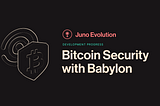 Bitcoin Security is coming to the Juno Smart Contract Network via Babylon