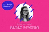 Faces of Tia: Sarah Powers, Therapist