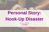 Personal Story: Hook-Up Disaster