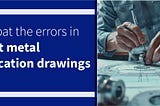 Prevent Errors in 2D CAD Drawings for Sheet Metal Fabrication?