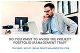 Project Portfolio Management Trap