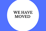 We have moved (to Medium)