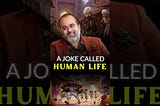 A Joke called Human Life