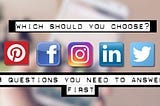 3 Questions You Need to Answer Before Choosing a Social Platform
