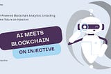 AI-Powered Blockchain Analytics: Unlocking New future on Injective
