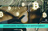 Understanding the Purpose of Cryptocurrency