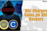 DOJ Charges Coins.ph XRP Hackers, Who Have Fled the Philippines