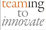 Teaming to Innovate: Micro Review