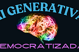 IA Generativa Democratizada: Empoderando a Criatividade de Todos