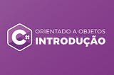 Os 4 pilares básicos da orientação à objetos com c#
